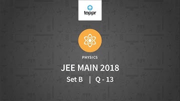JEE Main 2018 PBT Physics Set-B Q13 Video Solution