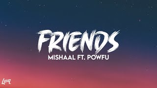 Mishaal"Friends" ft.Powfu(Lyrics)