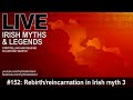 Live Irish Myths episode #152: Rebirth and reincarnation in Irish myth