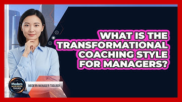 What Is The Transformational Coaching Style For Managers?