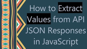 How to Extract Values from API JSON Responses in JavaScript