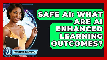 Safe AI: What Are AI Enhanced Learning Outcomes? - Safe AI for The Classroom