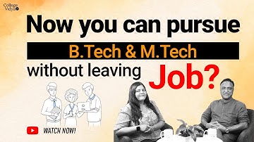 Now You can pursue B.Tech & M.Tech without leaving Job?
