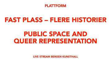 Plattform Fast Plass – flere historier. Public space and queer representation