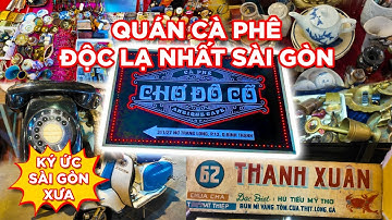 Cafe Đồ Cổ - Nơi Tìm Về Ký Ức Của Sài Gòn Xưa | Saigon