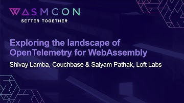 Exploring the Landscape for Open Telemetry for Wasm - Shivay Lamba & Saiyam Pathak