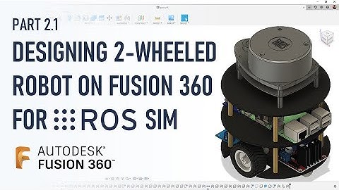 How to Design a Robot in FUSION 360 for ROS Simulation || Beginner Tutorial - Autodesk Fusion 360
