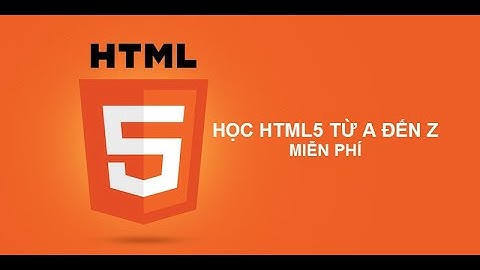 [ Khóa học lập trình html - html5 ] Phần 1 Giới thiệu và chuẩn bị cài đặt phần mềm cơ bản