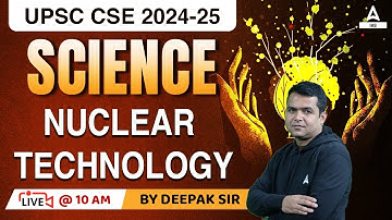 Science & Tech. Nuclear Energy For UPSC CSE PRELIMS 2023 | UPSC Classes By Deepak sir