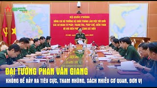 Đại tướng Phan Văn Giang: Không để xảy ra tiêu cực, tham nhũng, sách nhiễu cơ quan, đơn vị- Báo QĐND