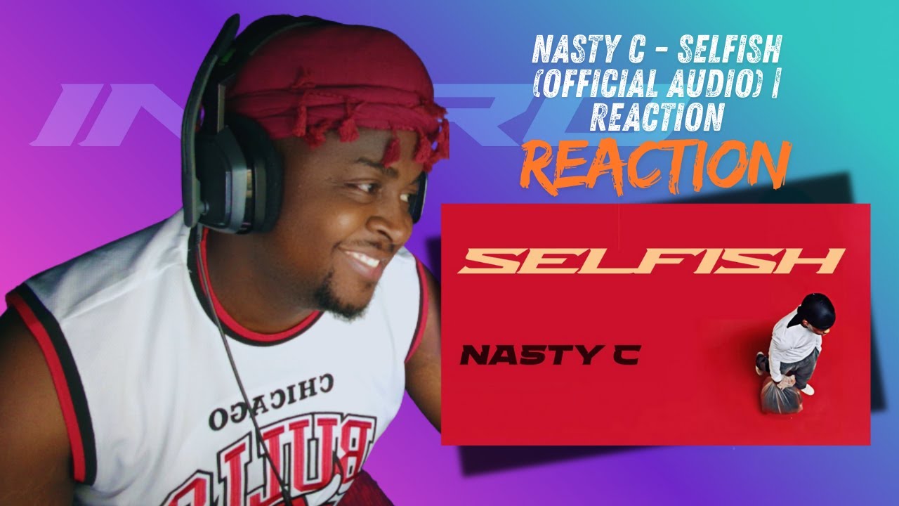 Nasty C - Selfish (Official Audio) | REACTION