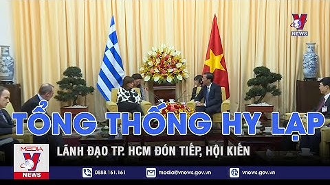 Chủ tịch UBND TP.HCM Phan Văn Mãi tiếp Tổng thống Hy Lạp - VNEWS