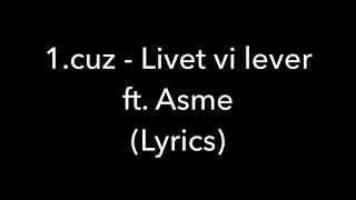 1.cuz - Livet vi lever Ft. Asme (LYRICS)