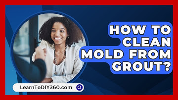 How To Clean Mold From Grout? - LearnToDIY360.com