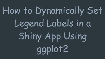 How to Dynamically Set Legend Labels in a Shiny App Using ggplot2
