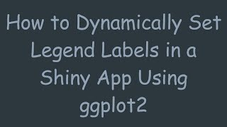 How to Dynamically Set Legend Labels in a Shiny App Using ggplot2