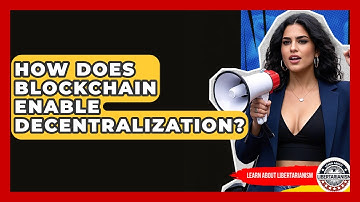 How Does Blockchain Enable Decentralization? - Learn About Libertarianism