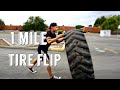 250 POUND Tire Flip For 1 Mile - To Be CONTINUED......!!!