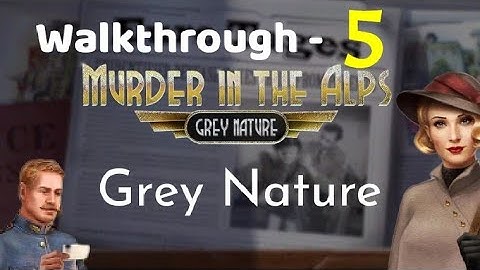GREY NATURE || New Developments ||Walkthrough part - 5|| Murder in Alps Hidden Mystery|| Nordcurrent