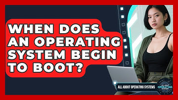 When Does An Operating System Begin To Boot? - All About Operating Systems