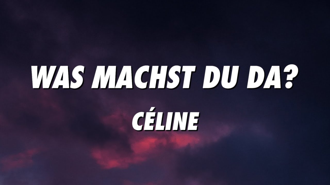 CÉLINE - Was machst du da? (Lyrics) - YouTube