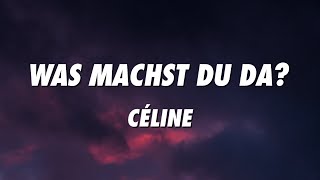 Video thumbnail of "CÉLINE - Was machst du da? (Lyrics)"