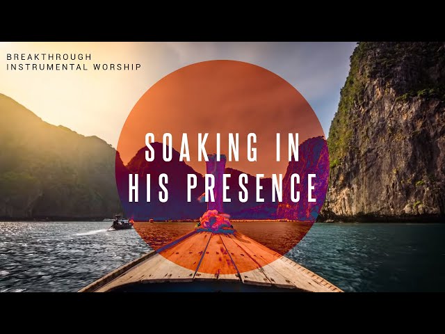 Breakthrough | Instrumental Worship | Soaking in His Presence class=