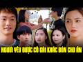 Thiếu nữ KHÓ CHỊU RA MẶT khi thấy người yêu được cô gái khác BÓN CHO ĂN | Lối về miền hoa