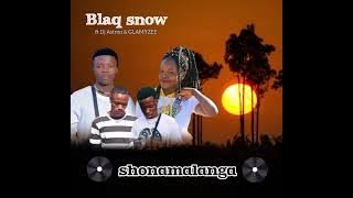 Shona Malanga (Blaq snows ft. Dj Astron & Glamyzee)