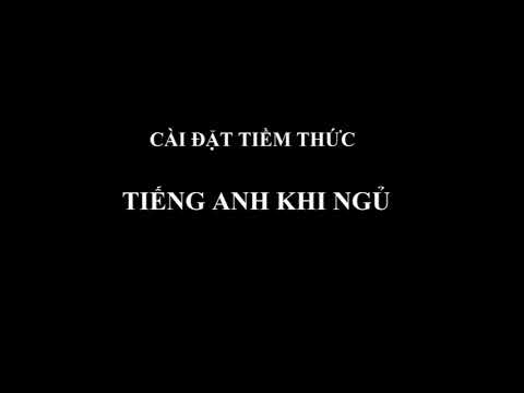 Học tiếng anh bằng tiềm thức | CÀI ĐẶT TIỀM THỨC – TIẾNG ANH KHI NGỦ