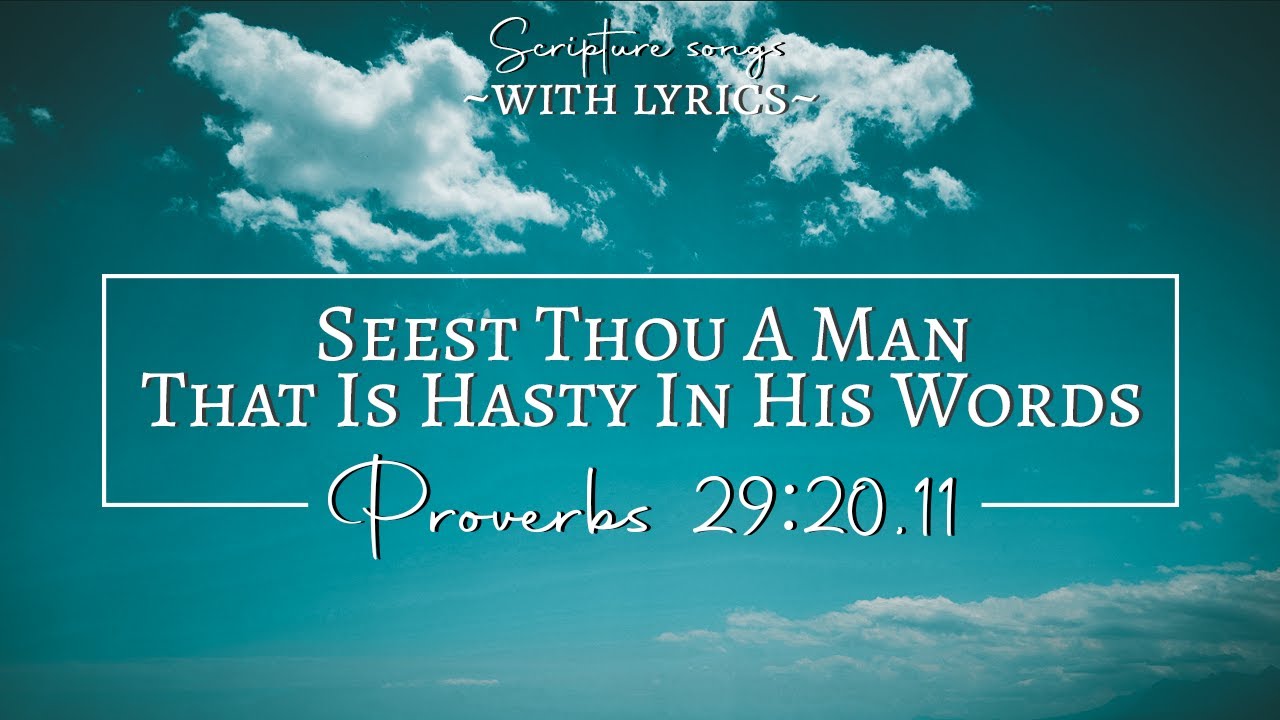 Proverbs 29:20,11 (Kjv) Seest Thou A Man That Is Hasty In His Words |  Scripture Songs With Lyrics - Youtube