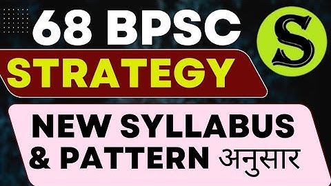 68th bpsc pt notification posts NEW exam date? REVISED syllabus pattern ? preparation best STRATEGY