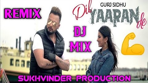 DIL YAARAN DE REMIX GURJ SIDHU FT SUKHVINDER PRODUCTION