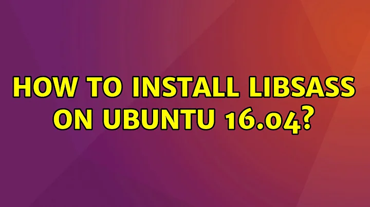 Ubuntu: How to install libsass on Ubuntu 16.04?