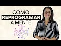 Reprogramação Mental: Como Reprogramar a Mente