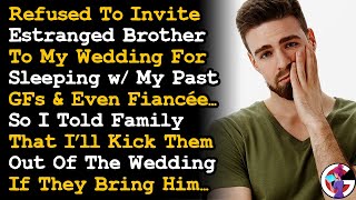 Refused To Invite Brother For Sleeping w/ Past GFs & Fiancée Told Family I