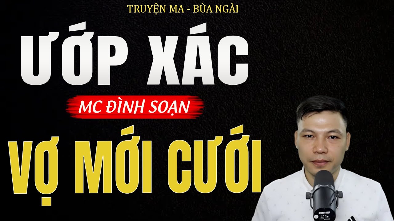 Truyện Ma Đình Soạn - ƯỚP XÁC VỢ MỚI CƯỚI | Báo Thù Nhà Chồng - Chuyện Ma Kinh Dị