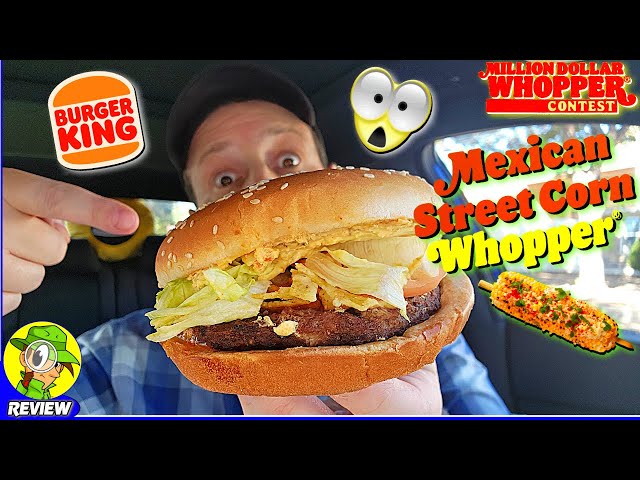 Burger King® Mexican Street Corn Whopper® Review 🍔👑🌽 Million