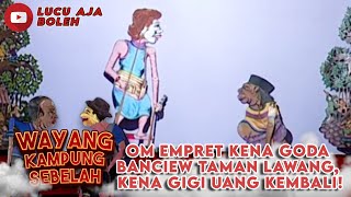 OM EMPRET KENA GODA BANCIEW TAMAN LAWANG, KENA GIGI UANG KEMBALI! - WAYANG KAMPUNG SEBELAH