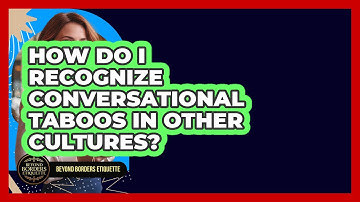 How Do I Recognize Conversational Taboos In Other Cultures? - Beyond Borders Etiquette