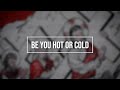 Be You Hot or Cold