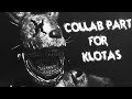 C4dfnaf my collab part for klotas