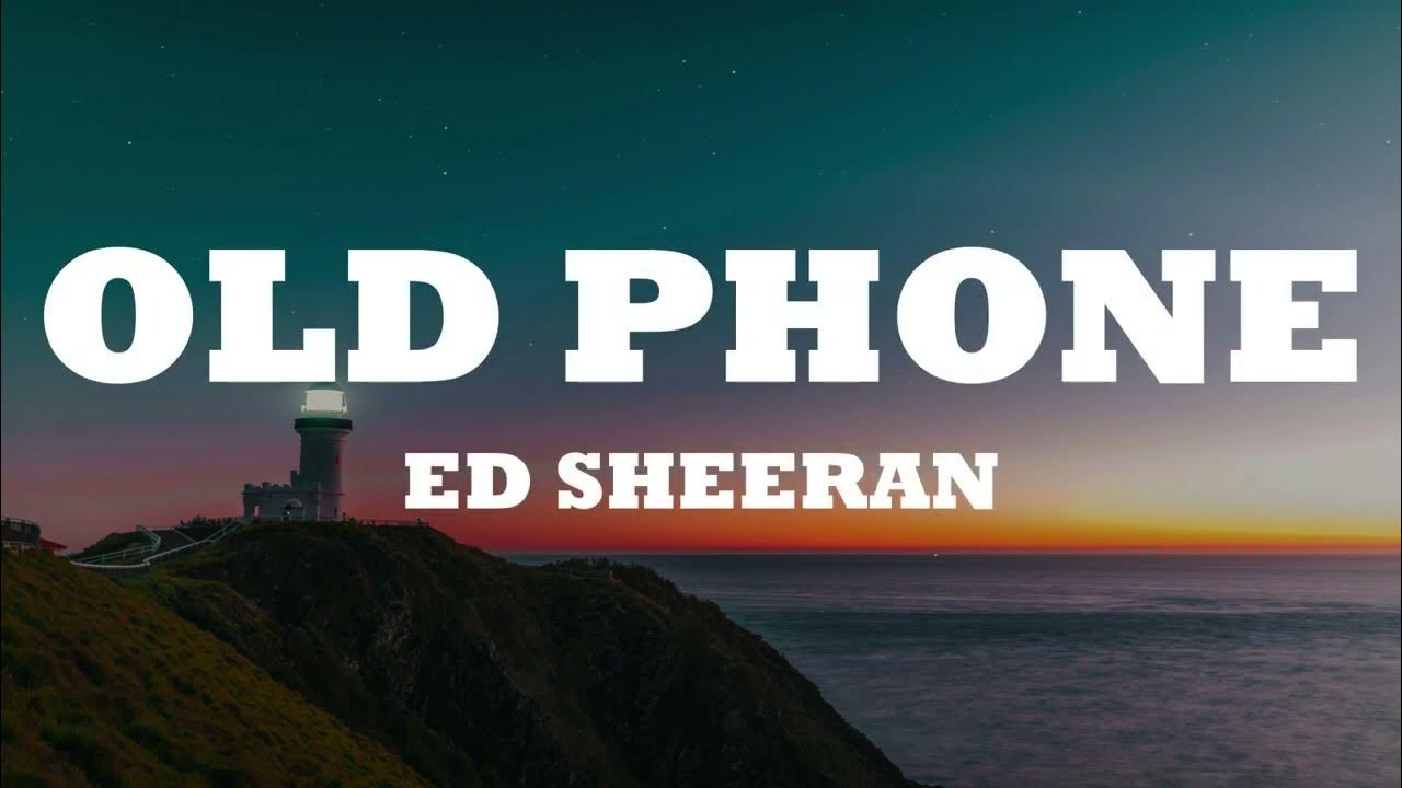 Ed Sheeran - Old Phone (Lyric Video) Ed Sheeran - Old Phone (Lyric Video)