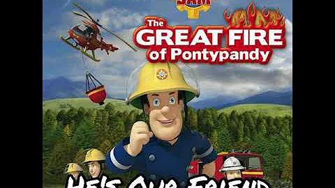 Fireman Sam: He's Our Friend (From "The Great Fire of Pontypandy")
