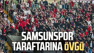 Samsunspor taraftarına övgü