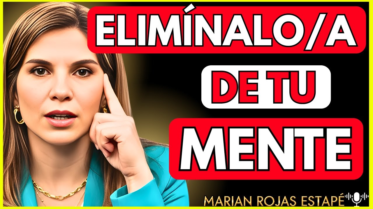 💔 Cómo ELIMINAR de TU MENTE a esa PERSONA que ha DEJADO de QUERERTE | Marian Rojas Estapé