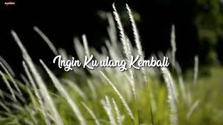 Ingin Ku Ulang Kembali  -  lyric vidio