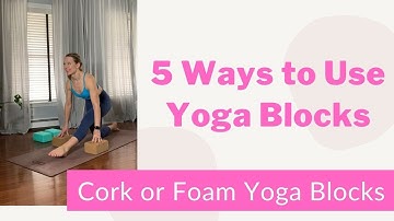 5 Ways to Use Yoga Blocks // Are Cork or Foam Yoga Blocks Better?