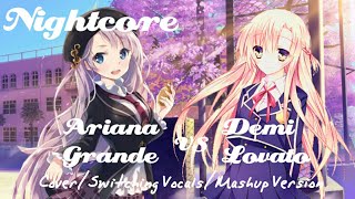 Nightcore - Ariana Grande/Demi Lovato (Switching Vocals/Mashup Version)