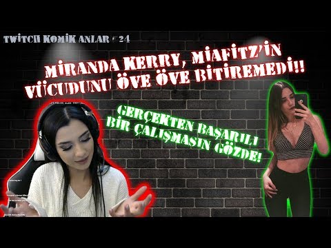 MİRANDAKERRY, MİAFİTZ'İN VÜCUDUNU ÖVE ÖVE BİTİREMEDİ/BAŞARLI BİR ÇALIŞMASIN | Twitch Komik Anlar #24